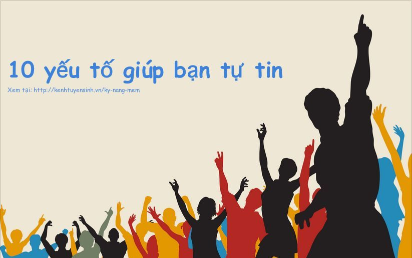 Vài cách để có được tự tin trong cuộc sống Vài cách để có được tự tin trong cuộc sống