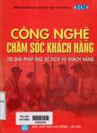 Công nghệ chăm sóc khách hàng: 100 giải pháp ứng xử dịch vụ khách hàng