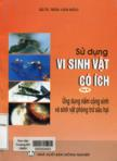 Sử dụng vi sinh vật có ích : tập II : Ứng dụng nấm cộng sinh và sinh vật phòng trừ sâu bệnh