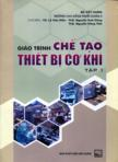 Giáo trình chế tạo thiết bị cơ khí: Tập 1