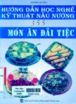 Hướng dẫn học nghề : tập I : Kỹ kỹ thuật nấu nướng 355 món ăn đãi tiệc