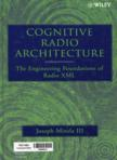 Cognitive radio architecture: the engineering foundations of radio XML (1 CD-ROOM)
