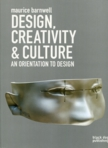 Design, Creativity and Culture: An Orientation to Design