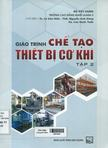 Giáo trình chế tạo thiết bị cơ khí: Tập 2