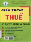 Giáo trình thuế : Lý thuyết, bài tập và bài giải