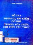 Sổ tay dụng cụ đo kiểm cơ khí trong sửa chữa chi tiết tàu thủy