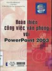 Hoàn thiện công việc văn phòng với Powerpoint 2003