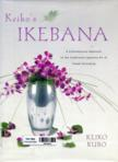 Keiko's Ikebana: A Contemporary Approach to the Traditional Japanese Art of Flower Arranging