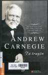 Tự truyện Andrew Carnegie: Hành trình từ 2 Đô-la đến ông chủ ngành thép
