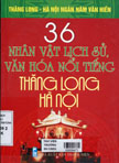 36 nhân vật lịch sử, văn hóa nổi tiếng Thăng long - Hà Nội