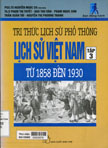 Tri thức lịch sử phổ thông phần lịch sử Việt Nam: T3: Từ 1858 đến 1930