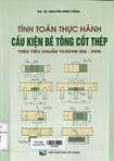 Tính toán thực hành cấu kiện bê tông cốt thép theo tiêu chuẩn TCXDVN 356 - 2005 : Tập 2