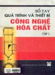 Sổ tay quá trình và thiết bị công nghệ hóa chất : tập I