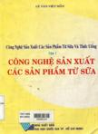 Công nghệ sản xuất các thực phẩm từ sữa và thức uống: T1: Công nghệ sản xuất các sản phẩm từ sữa