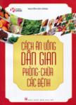 Cách ăn uống dân gian phòng - chữa các bệnh