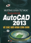 Hướng dẫn tự học Autodesk AutoCAD 2013: Vẽ các mô hình căn bản (1 CD-ROOM)
