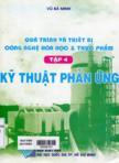 Quá trình và thiết bị công nghệ hóa học và thực phẩm: T4: Kỹ thuật phản ứng