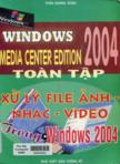 Windows Media Center Edition 2004 toàn tập : Xử lý file ảnh - nhạc - video trong Windows 2004