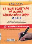 Cẩm nang kỹ thuật soạn thảo và quản lý văn 2010 dùng cho các cơ quan hành chính sự nghiệp, đoàn thể, tổ chức xã hội, đơn vị kinh tế và 251 mẫu văn bản thông dụng