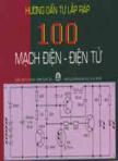 Hướng dẫn tự lắp ráp 100 mạch điện - điện tử