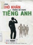 Những khó khăn trong sử dụng tiếng Anh