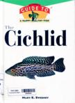 The cichlid an owner's guide to a happy, healthy fish