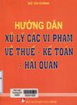 Hướng dẫn xử lý các vi phạm về thuế - kế toán - hải quan