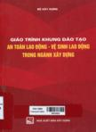 Giáo trình khung đào tạo an toàn lao động - vệ sinh lao động trong ngành xây dựng