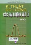 Kĩ thuật đo lường các đại lượng vật lí : Tập 1