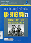 Tri thức lịch sử phổ thông phần lịch sử Việt Nam: T1: Từ nguồn gốc đến đầu thế kỉ X