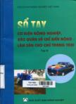 Sổ tay cơ điện nông nghiệp, bảo quản và chế biến nông - lâm sản cho chủ trang trại: Tập 2: Máy - Thiết bị dùng trong trồng trọt và vận chuyển nông thôn