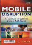 Mobile disruption: the technologies and applications driving the mobile Internet
