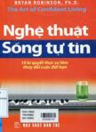 Nghệ thuật sống tự tin: 10 bí quyết để sống mạnh mẽ, tự tin