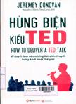 Hùng biện kiểu TED: Bí quyết làm nên những bài diễn thuyết hứng khởi nhất thế giới