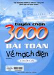 Tuyển chọn 3000 bài toán về mạch điện có lời giải : tập I