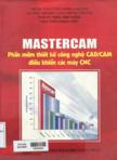 Mastercam: Phần mềm thiết kế công nghệ CAD/CAM điều khiển các máy CNC