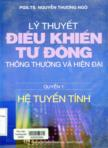 Lý thuyết điều khiển tự động thông thường và hiện đại : Quyển I : Hệ tuyến tính