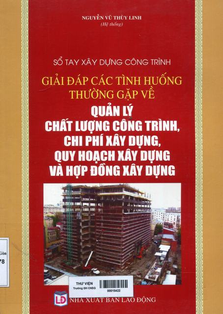 Giải đáp các tình huống thường gặp về quản lý chất lượng công trình, chi phí xây dựng, quy hoạch xây dựng và hợp đồng xây dựng