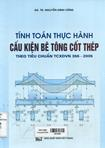 Tính toán thực hành cấu kiện bê tông cốt thép theo tiêu chuẩn TCXDVN 356 - 2005 : Tập 1