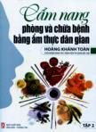 Cẩm nang phòng và chữa bệnh bằng ẩm thực dân gian: Tập 2