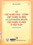 Về Chủ nghĩa Mác - Lênin Chủ nghĩa xã hội và con đường đi lên Chủ nghĩa xã hội ở Việt Nam