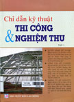 Chỉ dẫn kỹ thuật thi công và nghiệm thu: 550 tình huống giải đáp những vướng mắc về quản lý dự án, chi phí xây dựng, giám định chất lượng công trình & thanh quyết toán vốn trong đầu tư xây dựng 2012