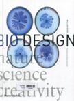 Bio design : nature, science, creativity